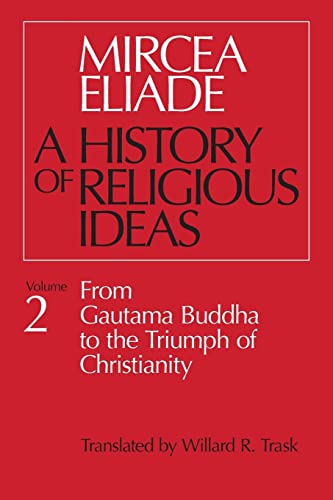 History of Religious Ideas, Volume 2: From Gautama Buddha to the Triumph of Christianity von University of Chicago Press